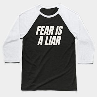 Fear is a liar Baseball T-Shirt